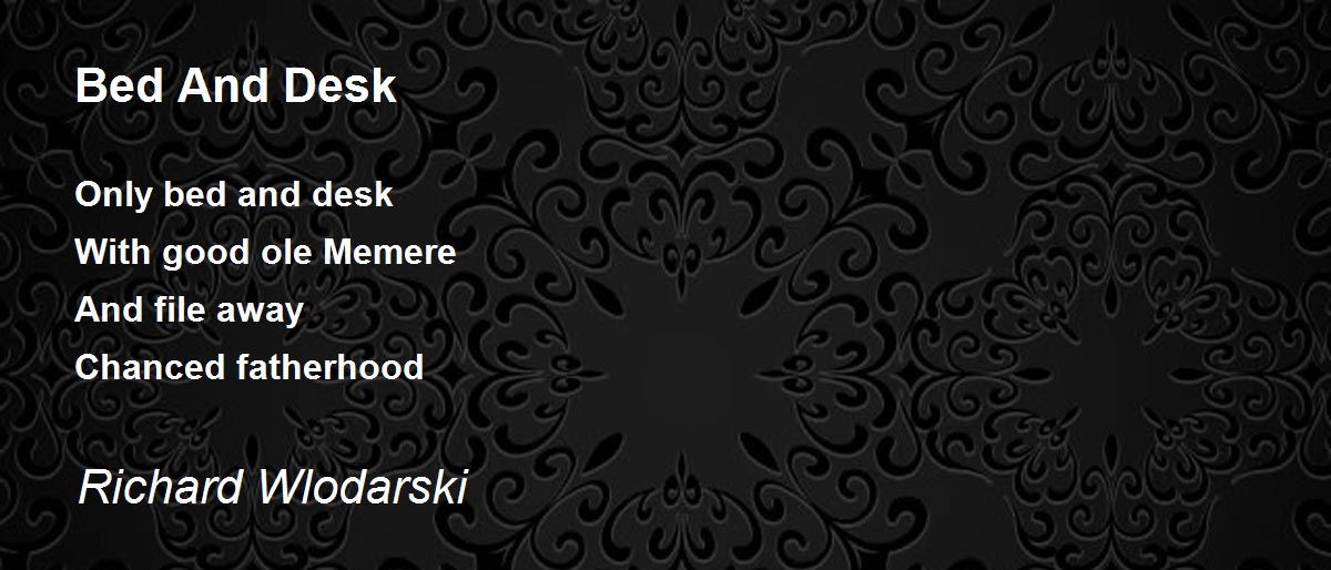 Bed And Desk Bed And Desk Poem by Richard Wlodarski