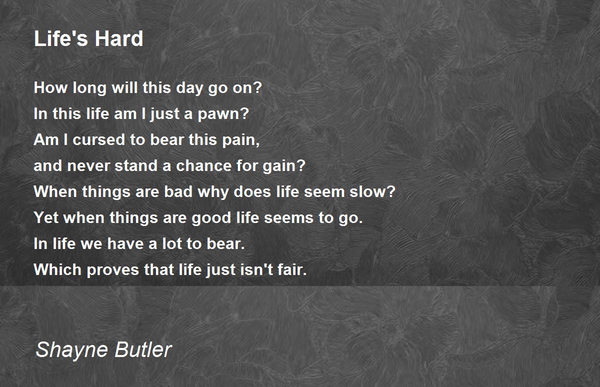 Life's Hard Life's Hard Poem by Shayne Butler