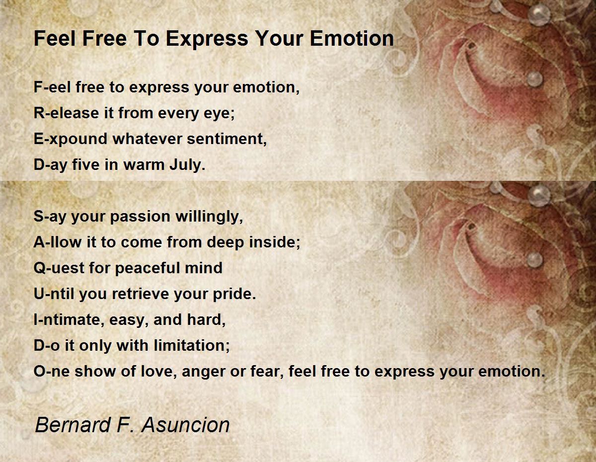 Feel Free To Express Your Emotion Feel Free To Express Your Emotion Poem By Bernard F Asuncion