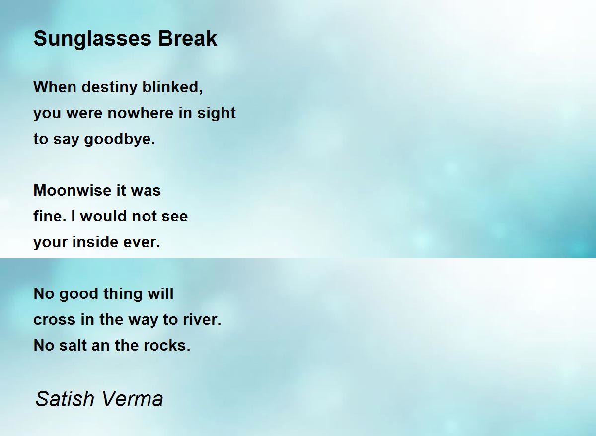 Sunglasses Break Sunglasses Break Poem by Satish Verma