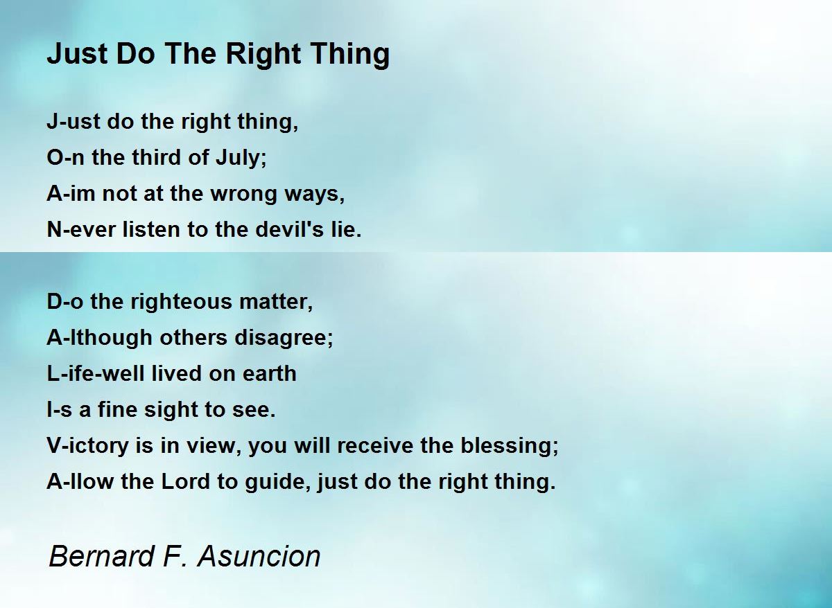 Just Do The Right Thing - Just Do The Right Thing Poem by Bernard F ...
