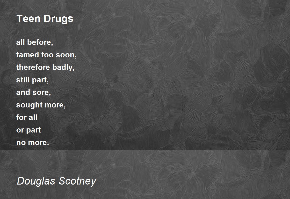 Teen Drugs by Douglas Scotney Teen Drugs Poem