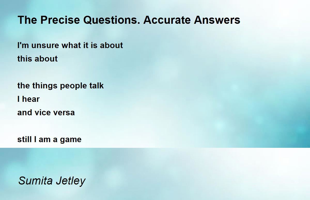 The Precise Questions. Accurate Answers The Precise Questions