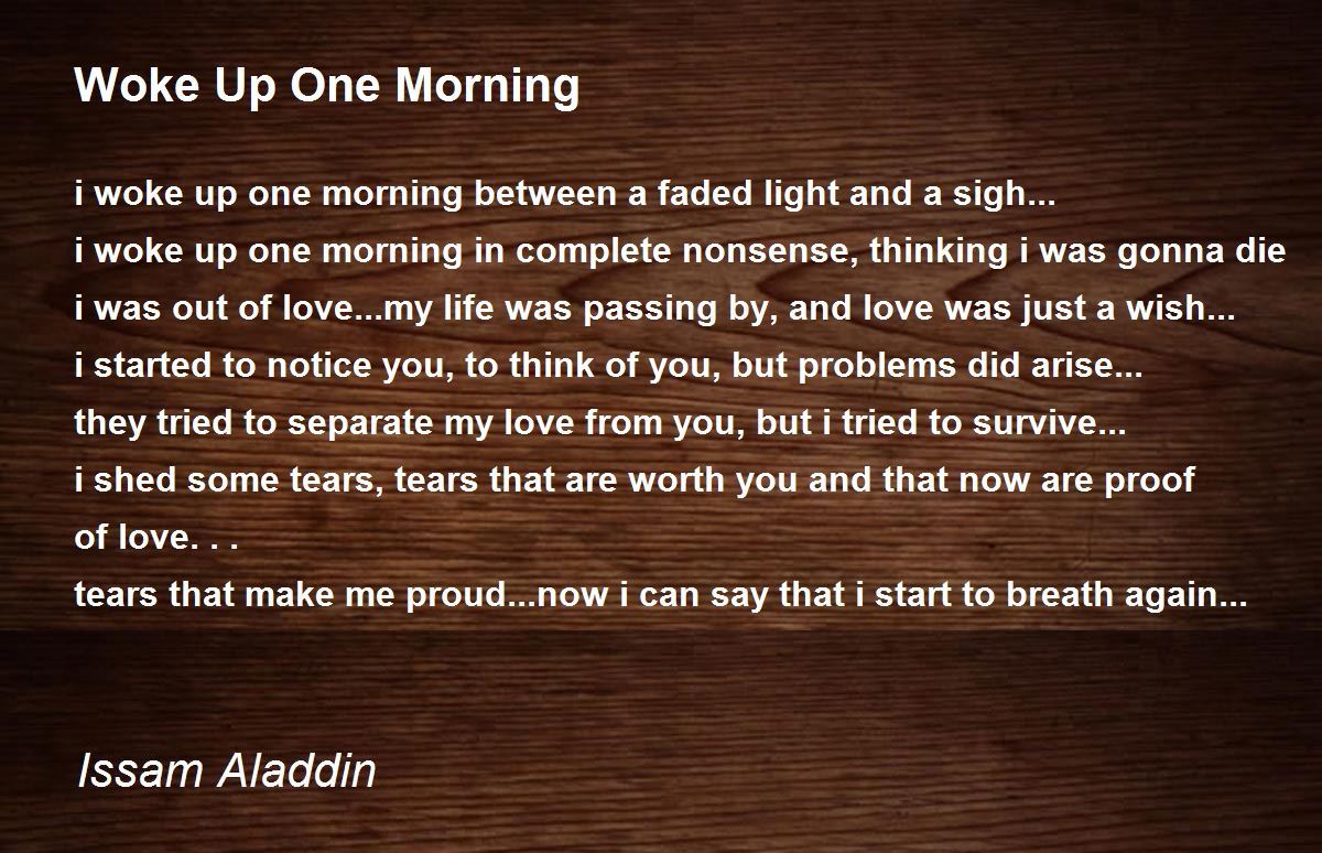 Woke Up One Morning by Issam Aladdin Woke Up One Morning Poem