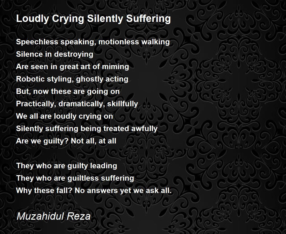 Loudly Crying Silently Suffering Poem by Muzahidul Reza Poem Hunter