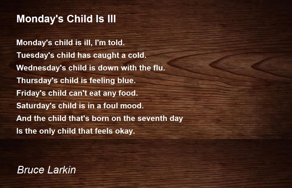 Monday's Child Is Ill Poem by Bruce Larkin - Poem Hunter Comments