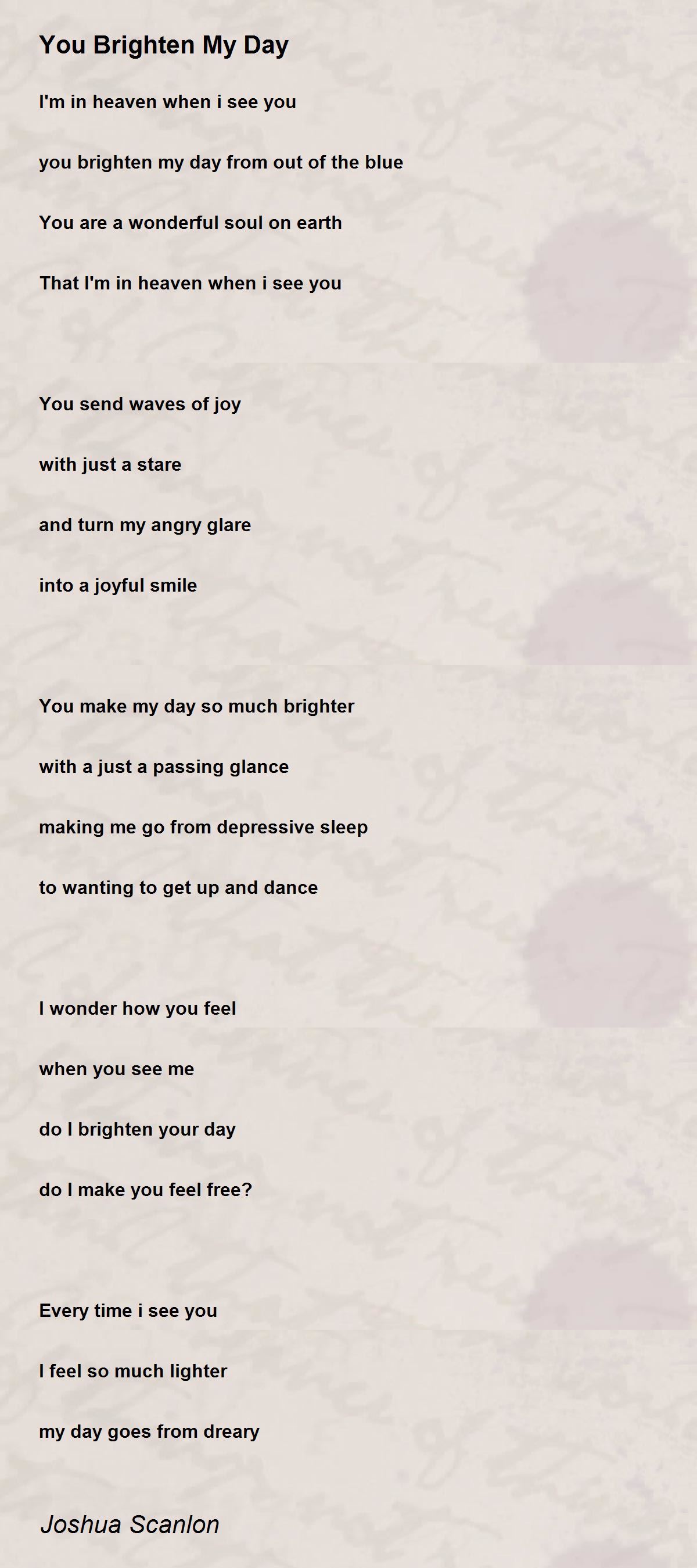 You Brighten My Day - You Brighten My Day Poem by Joshua Scanlon