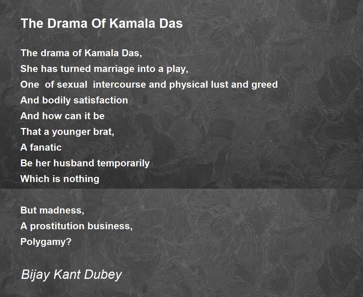 The Drama Of Kamala Das by Bijay Kant Dubey The Drama Of Kamala Das Poem