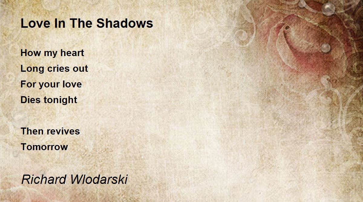 Love In The Shadows Poem by Richard Wlodarski Poem Hunter