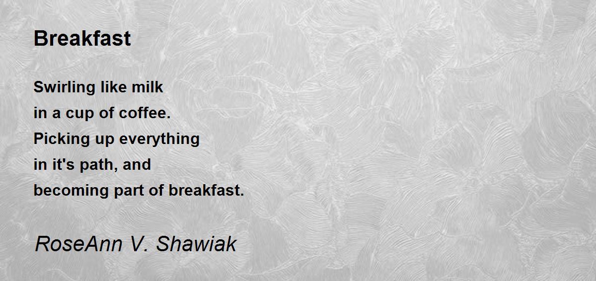 Breakfast by RoseAnn V. Shawiak Breakfast Poem