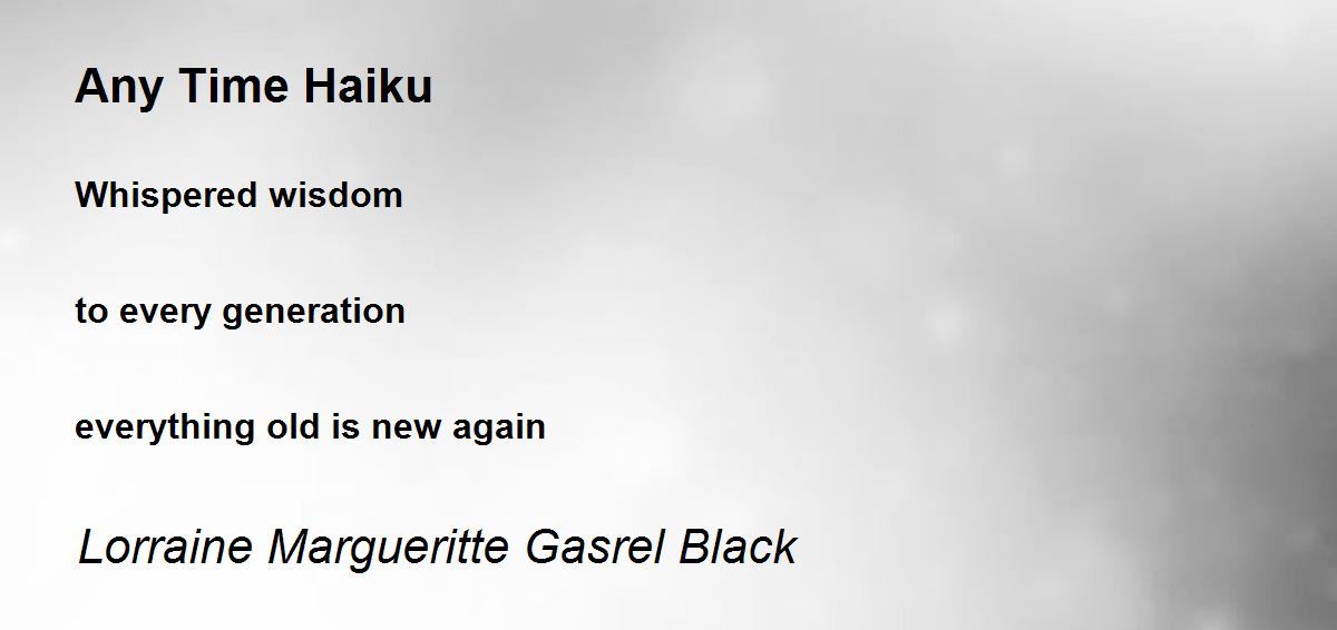 Any Time Haiku Any Time Haiku Poem by Lorraine Margueritte Gasrel Black