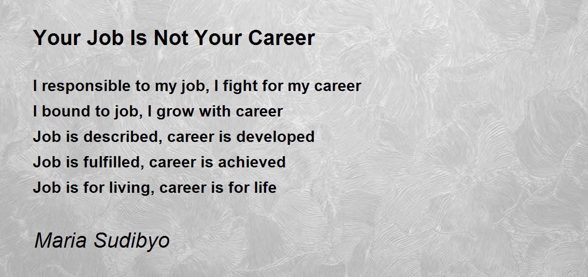 Your Job Is Not Your Career Poem by Maria Sudibyo - Poem Hunter