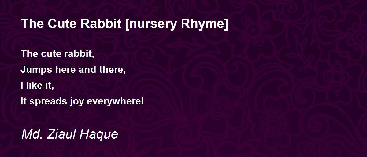 The Cute Rabbit [nursery Rhyme] by Md. Ziaul Haque The Cute Rabbit [nursery Rhyme] Poem