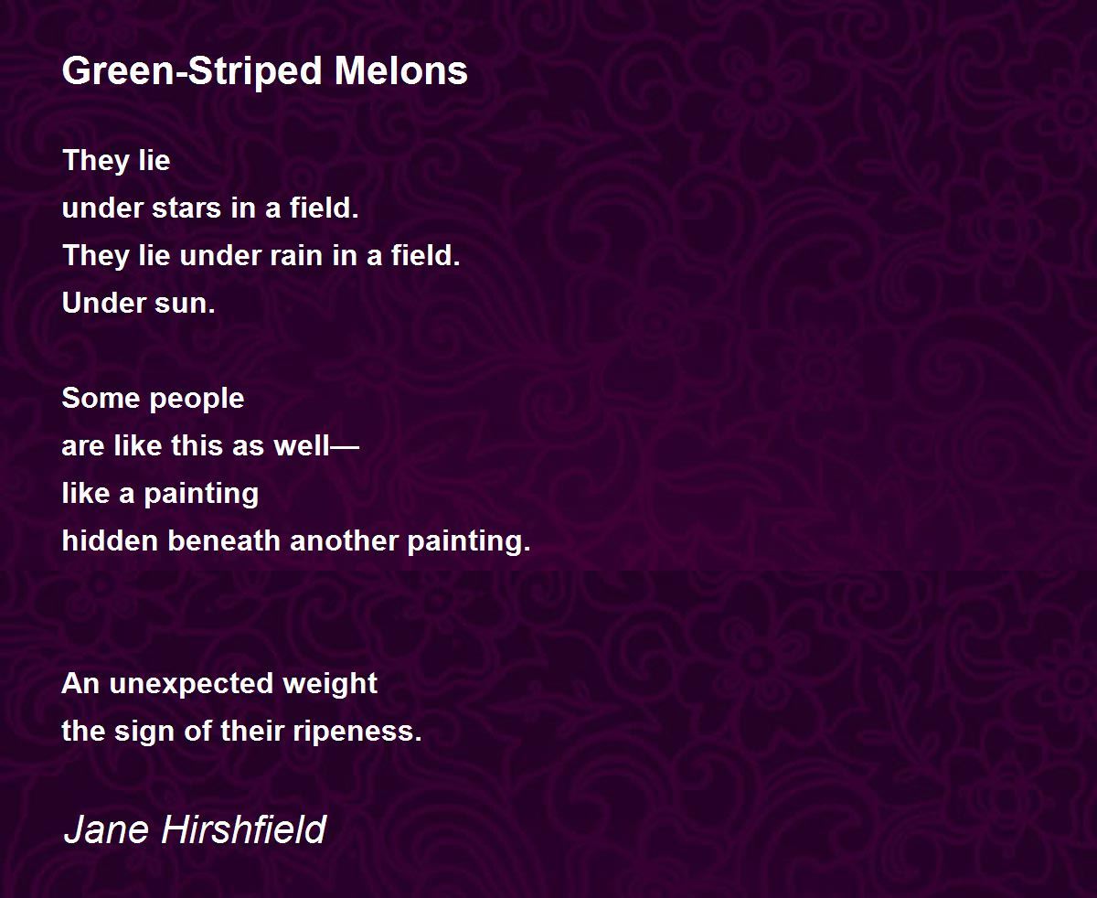 GreenStriped Melons GreenStriped Melons Poem by Jane Hirshfield