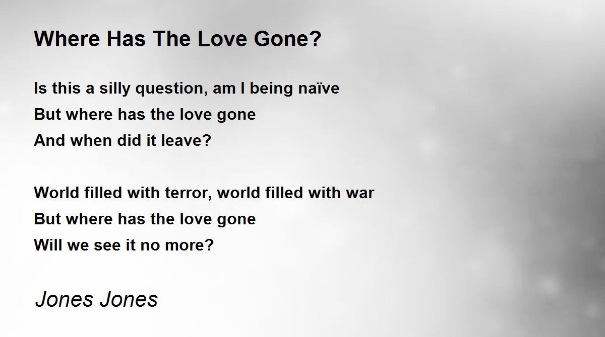 Where Has The Love Gone? Where Has The Love Gone? Poem by Jones Jones