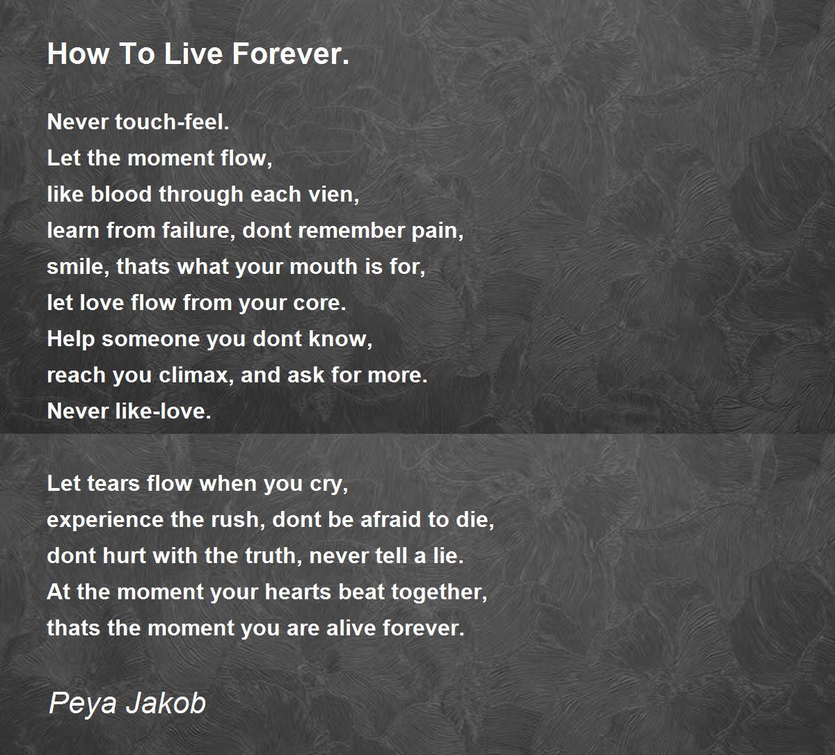 How To Live Forever. by Peya Jakob How To Live Forever. Poem