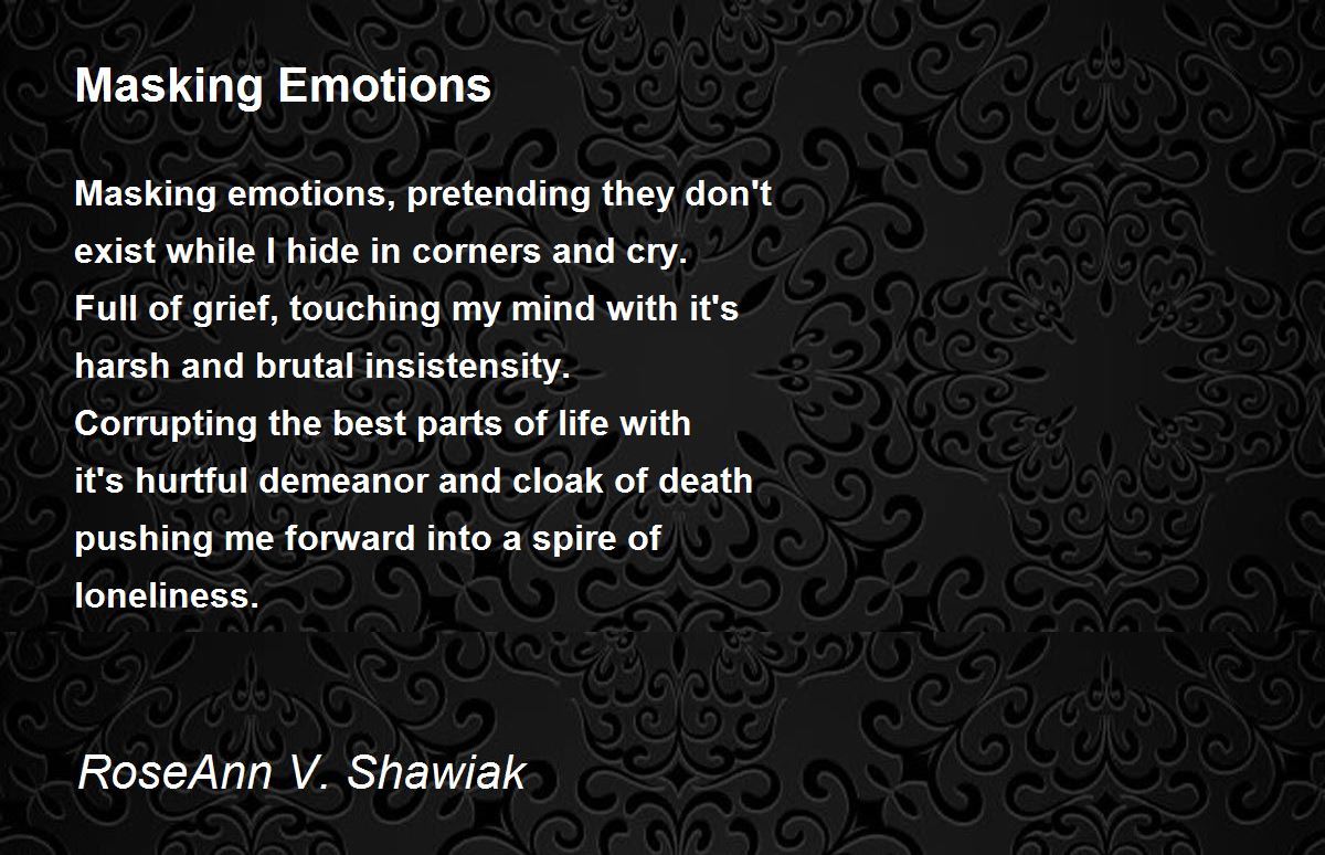 Masking Emotions Masking Emotions Poem by RoseAnn V. Shawiak