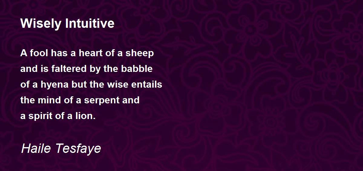 Wisely Intuitive Wisely Intuitive Poem by Haile Tesfaye