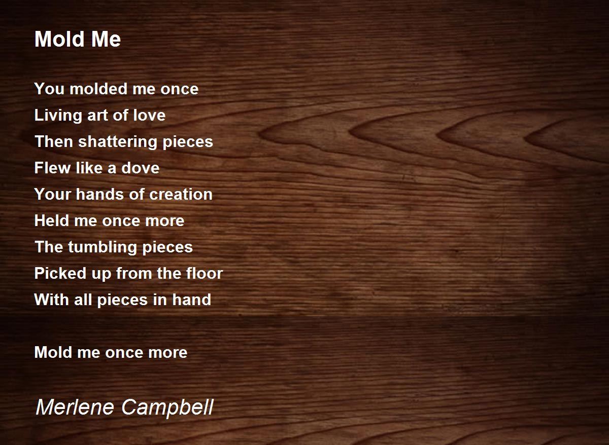 Mold Me Mold Me Poem by Merlene Campbell