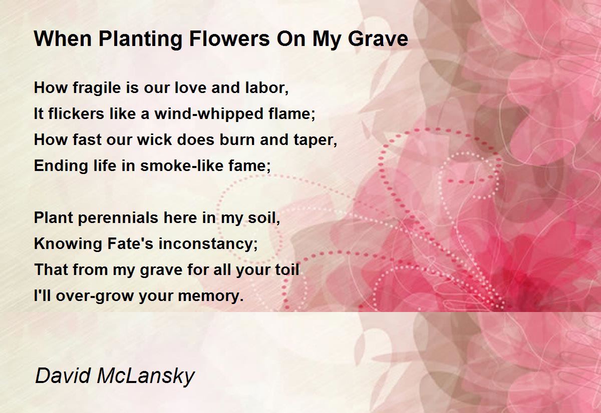 When Planting Flowers On My Grave by David McLansky When Planting
