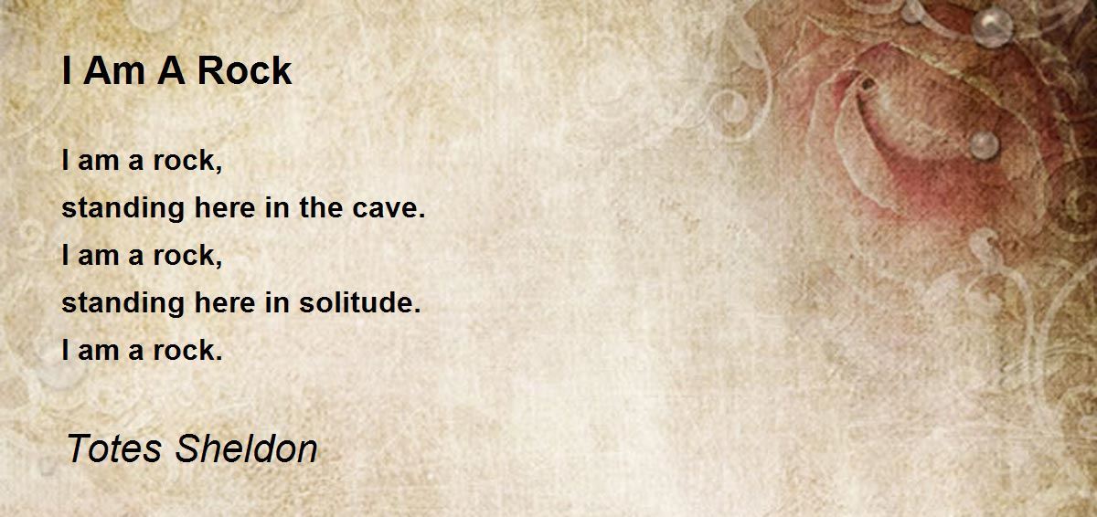 I Am A Rock I Am A Rock Poem by Totes Sheldon