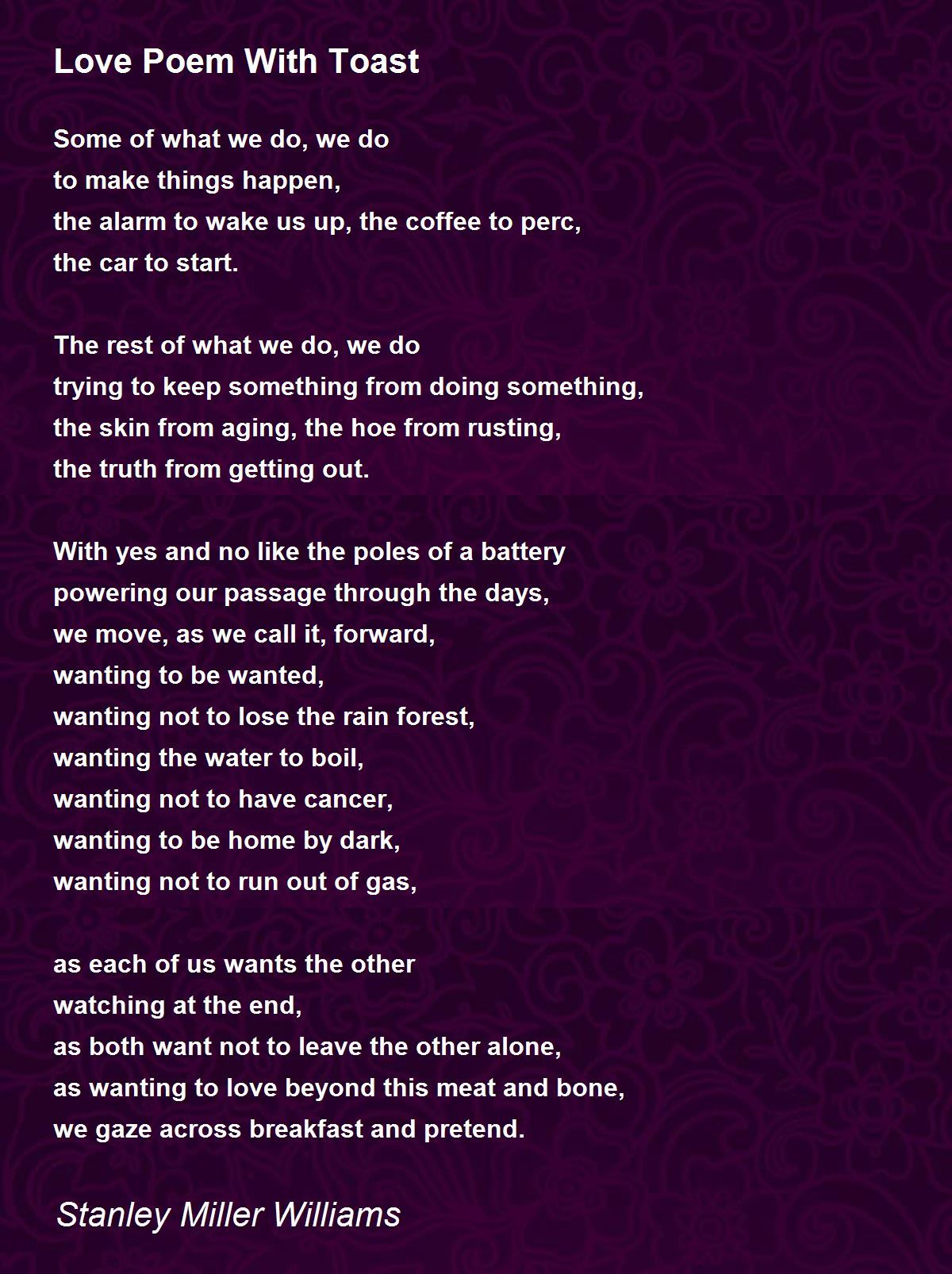 Love Poem With Toast Love Poem With Toast Poem by Stanley Miller Williams