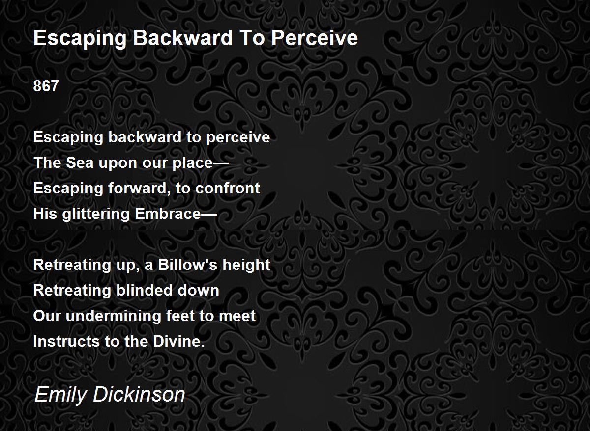 Escaping Backward To Perceive by Emily Dickinson - Escaping Backward To