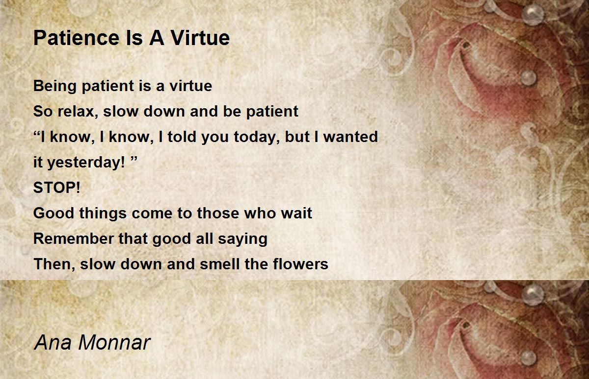 Patience Is A Virtue by Ana Monnar Patience Is A Virtue Poem