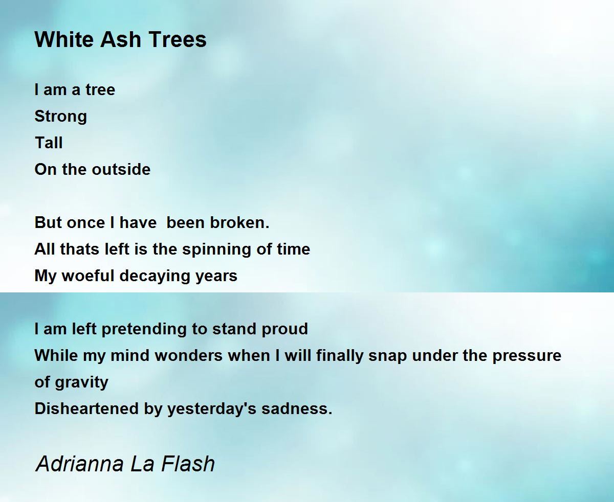 White Ash Trees White Ash Trees Poem by Adrianna La Flash
