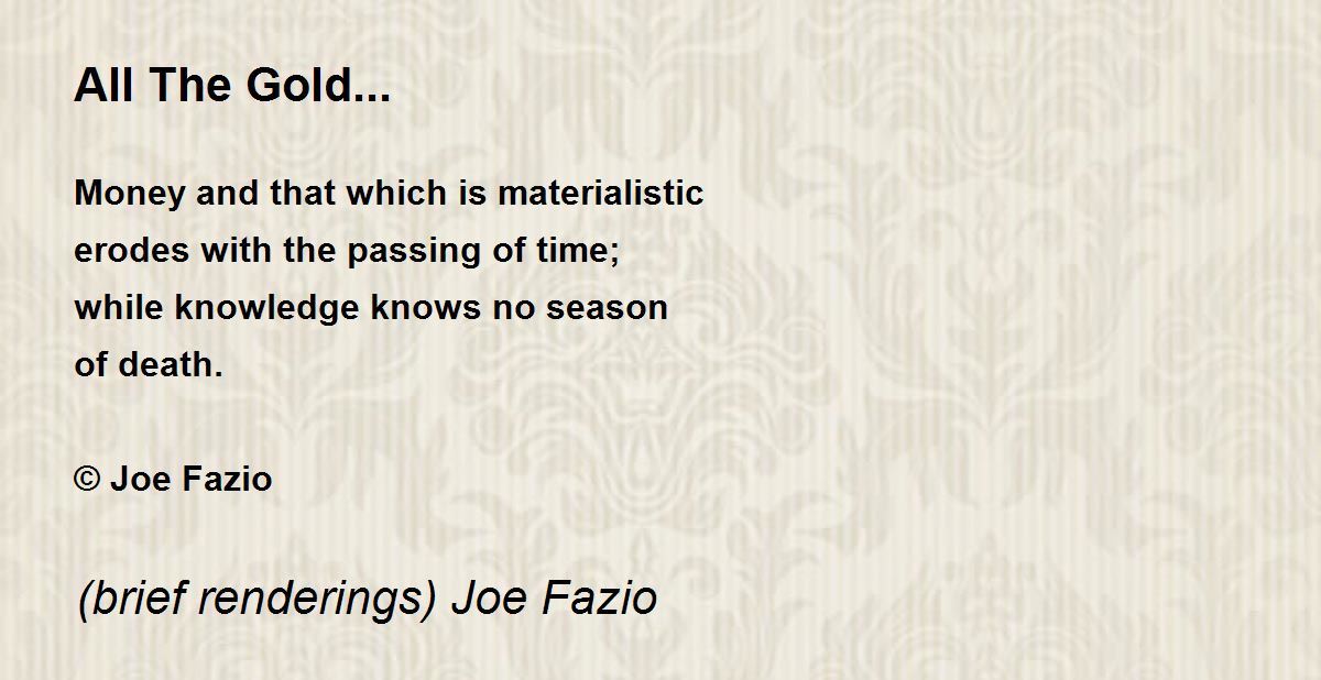 All The Gold... by (brief renderings) Joe Fazio All The Gold... Poem