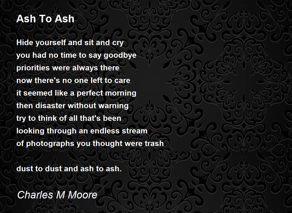 Ash To Ash by Charles M Moore Ash To Ash Poem