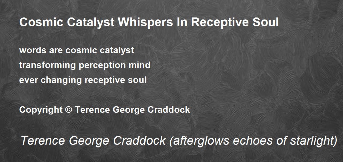 Cosmic Catalyst Whispers In Receptive Soul Poem by Terence Craddock Poem Hunter