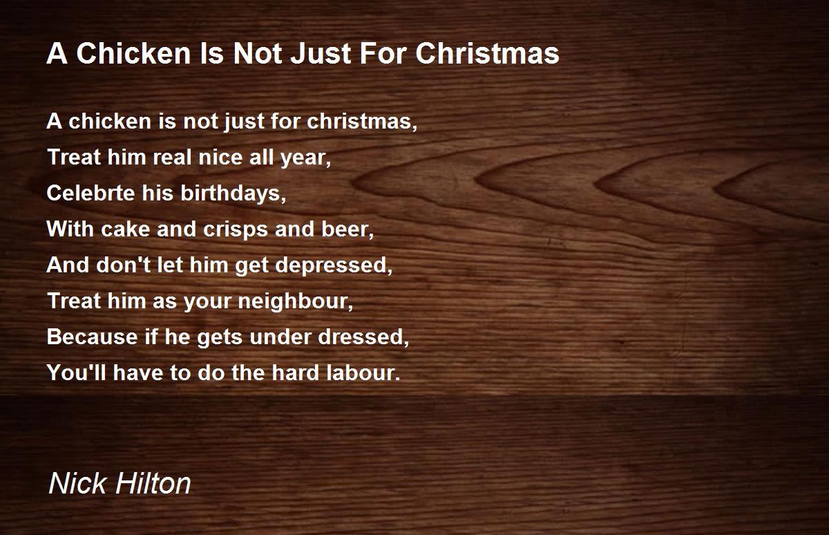 A Chicken Is Not Just For Christmas A Chicken Is Not Just For Christmas Poem by Nick Hilton