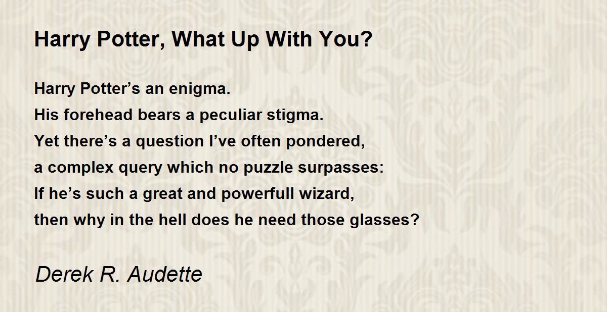 Harry Potter, What Up With You? Harry Potter, What Up With You? Poem