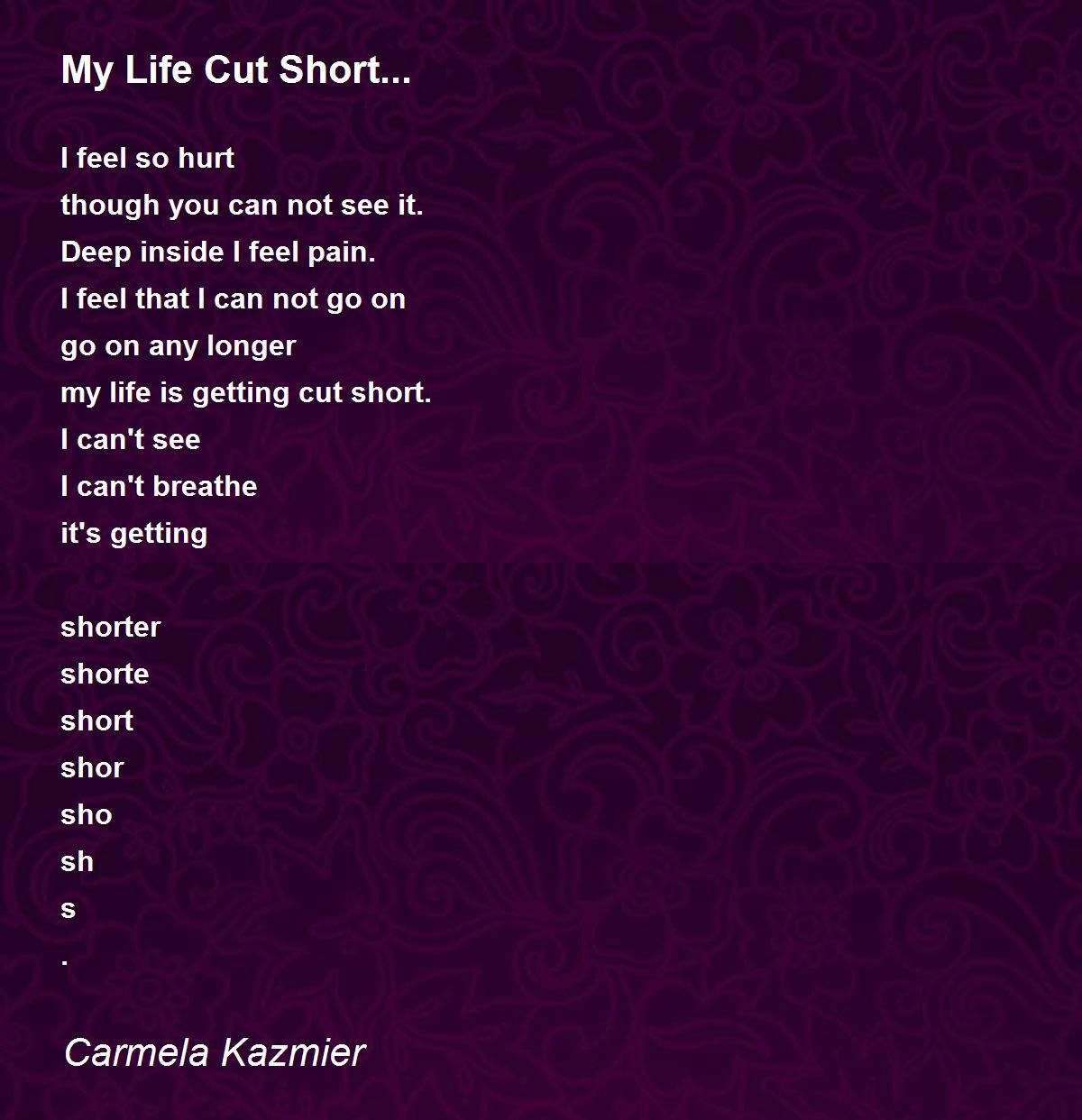 My Life Cut Short... by Carmela Kazmier My Life Cut Short... Poem