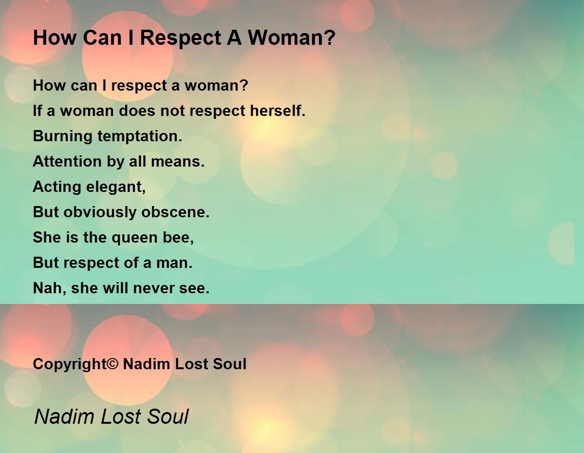 How Can I Respect A Woman? How Can I Respect A Woman? Poem by Nadim