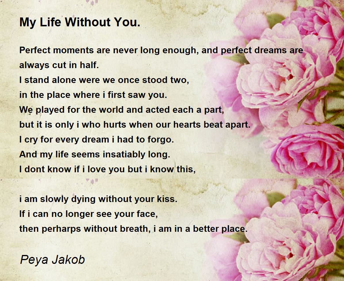 My Life Without You. Poem by Peya Jakob Poem Hunter