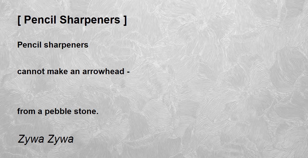 [ Pencil Sharpeners ] [ Pencil Sharpeners ] Poem by Zywa Zywa